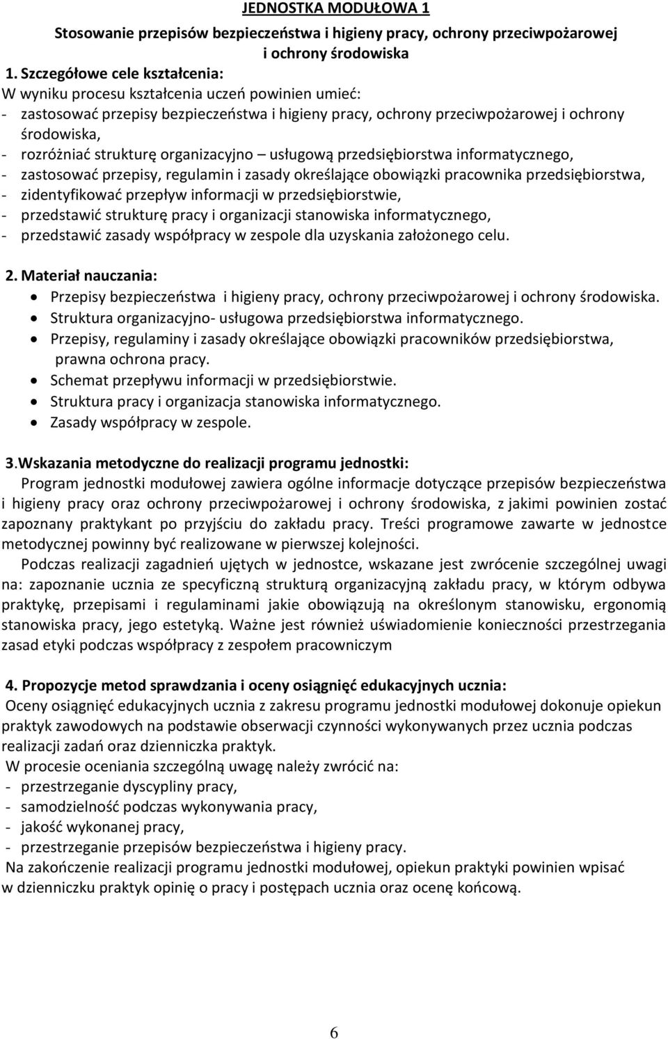 strukturę organizacyjno usługową przedsiębiorstwa informatycznego, - zastosować przepisy, regulamin i zasady określające obowiązki pracownika przedsiębiorstwa, - zidentyfikować przepływ informacji w