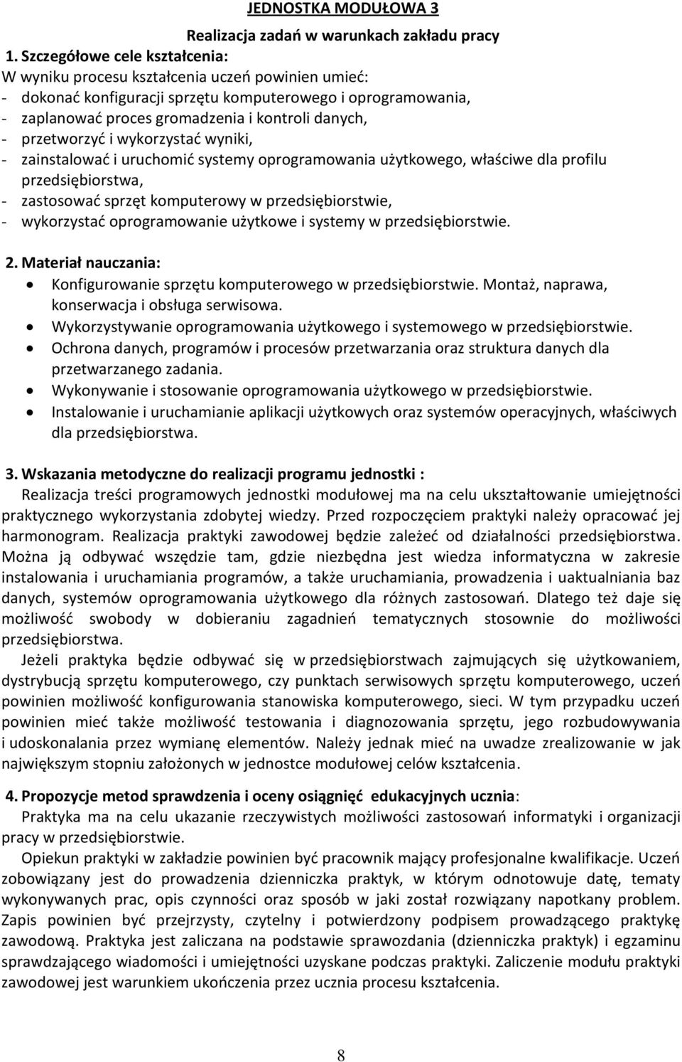 przetworzyć i wykorzystać wyniki, - zainstalować i uruchomić systemy oprogramowania użytkowego, właściwe dla profilu przedsiębiorstwa, - zastosować sprzęt komputerowy w przedsiębiorstwie, -