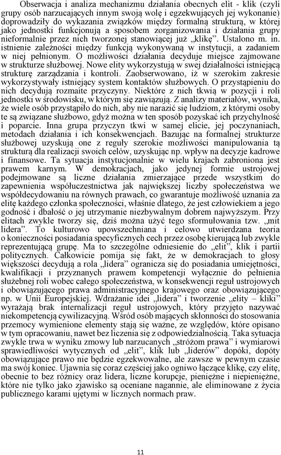 istnienie zależności między funkcją wykonywaną w instytucji, a zadaniem w niej pełnionym. O możliwości działania decyduje miejsce zajmowane w strukturze służbowej.