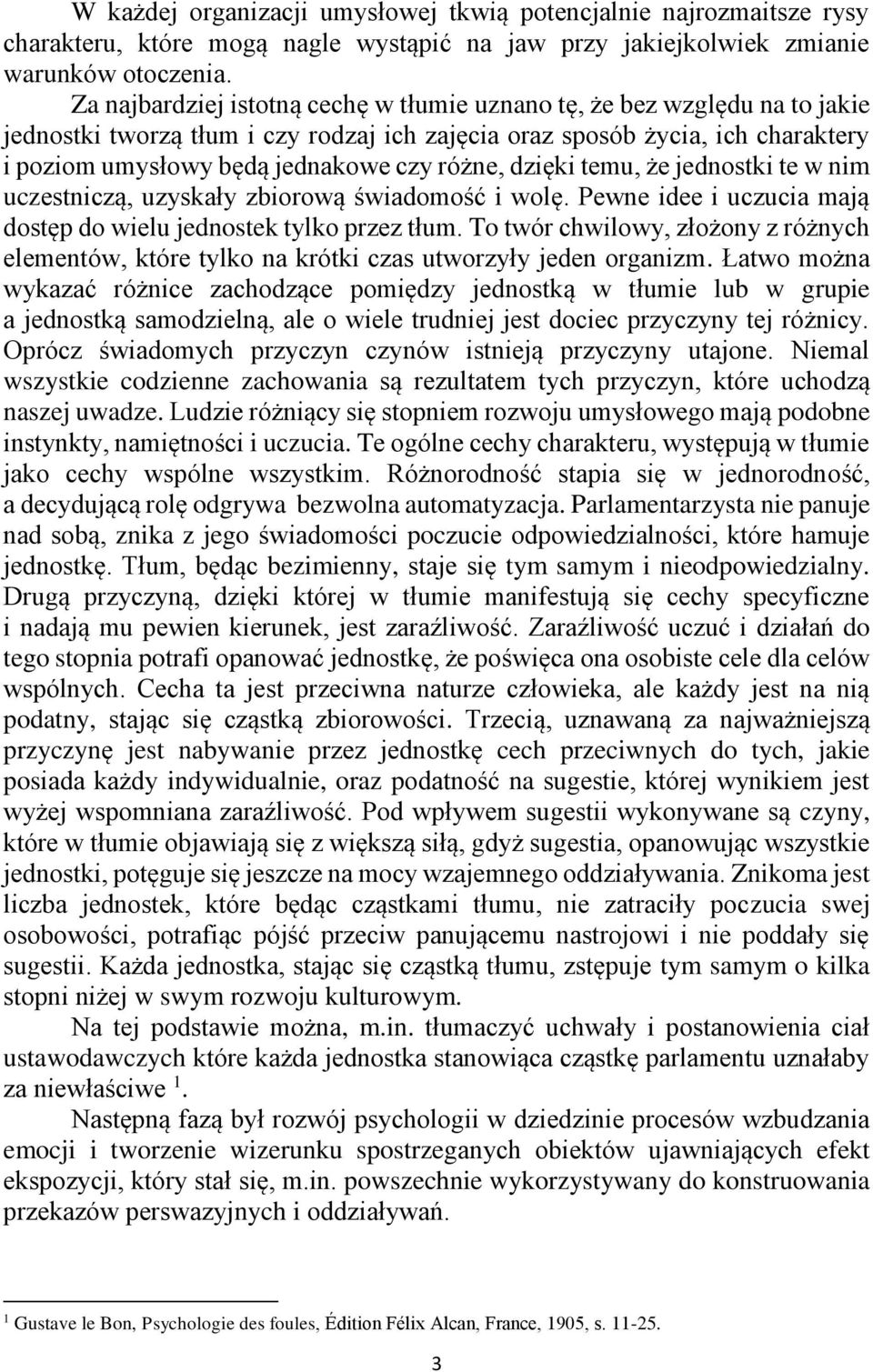 różne, dzięki temu, że jednostki te w nim uczestniczą, uzyskały zbiorową świadomość i wolę. Pewne idee i uczucia mają dostęp do wielu jednostek tylko przez tłum.