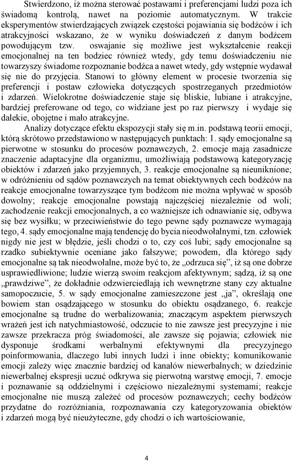 oswajanie się możliwe jest wykształcenie reakcji emocjonalnej na ten bodziec również wtedy, gdy temu doświadczeniu nie towarzyszy świadome rozpoznanie bodźca a nawet wtedy, gdy wstępnie wydawał się