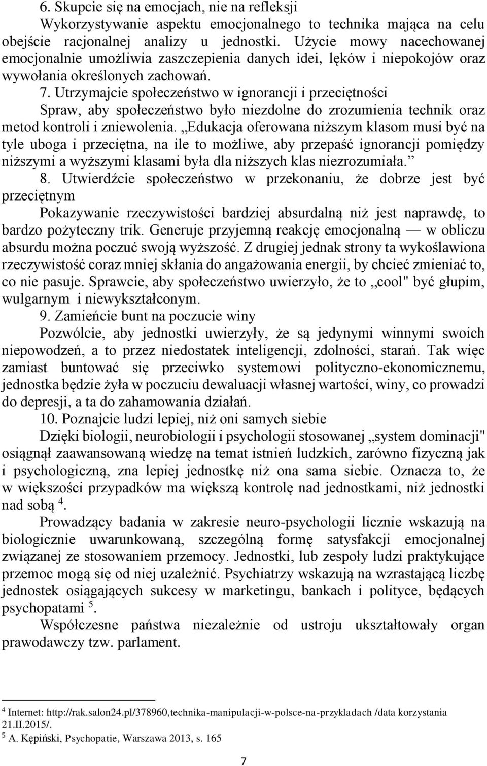 Utrzymajcie społeczeństwo w ignorancji i przeciętności Spraw, aby społeczeństwo było niezdolne do zrozumienia technik oraz metod kontroli i zniewolenia.