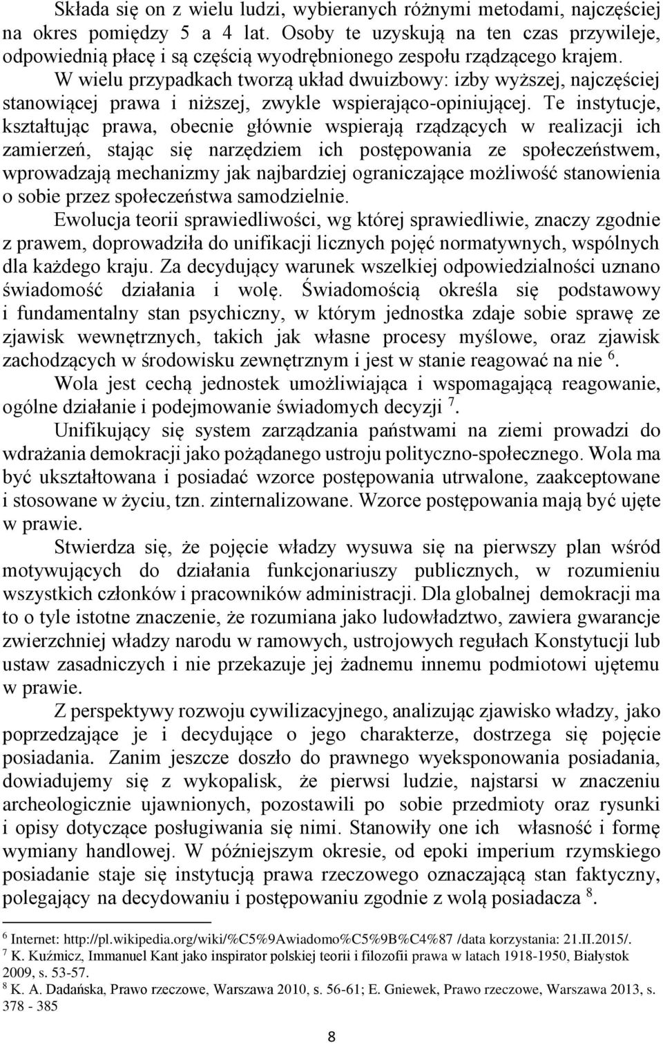 W wielu przypadkach tworzą układ dwuizbowy: izby wyższej, najczęściej stanowiącej prawa i niższej, zwykle wspierająco-opiniującej.