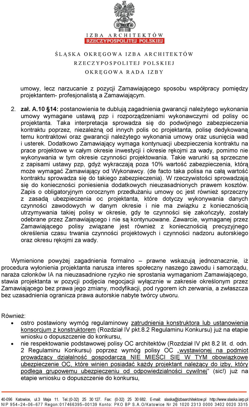 Taka interpretacja sprowadza się do podwójnego zabezpieczenia kontraktu poprzez, niezależną od innych polis oc projektanta, polisę dedykowaną temu kontraktowi oraz gwarancji należytego wykonania