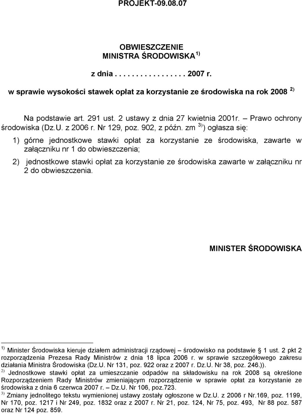 zm 3) ) ogłasza się: 1) górne jednostkowe stawki opłat za korzystanie ze środowiska, zawarte w załączniku nr 1 do obwieszczenia; 2) jednostkowe stawki opłat za korzystanie ze środowiska zawarte w