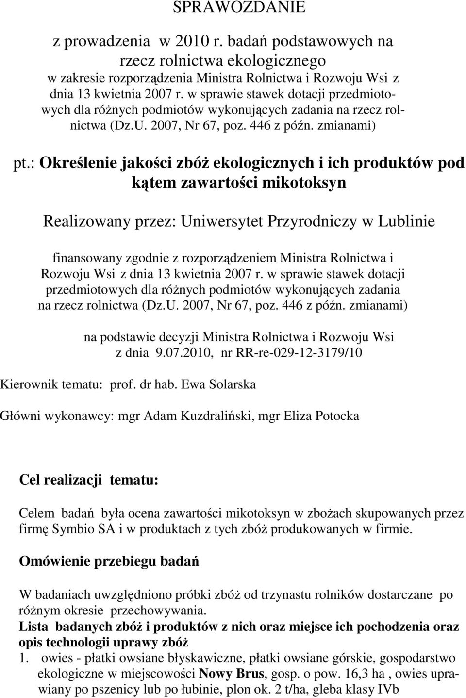 : Określenie jakości zbóŝ ekologicznych i ich produktów pod kątem zawartości mikotoksyn Realizowany przez: Uniwersytet Przyrodniczy w Lublinie finansowany zgodnie z rozporządzeniem Ministra Rolnictwa