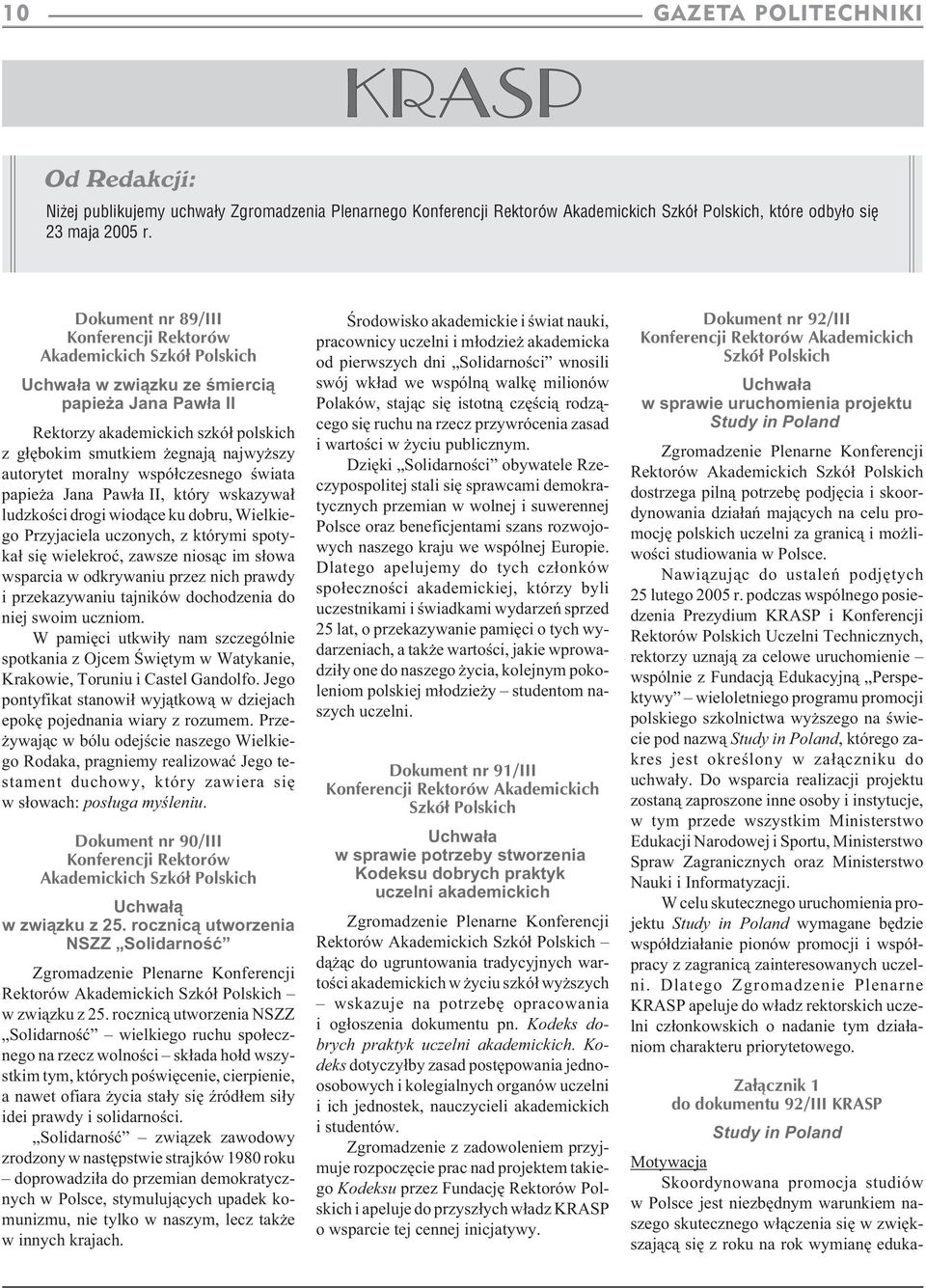 autorytet moralny wspó³czesnego œwiata papie a Jana Paw³a II, który wskazywa³ ludzkoœci drogi wiod¹ce ku dobru, Wielkiego Przyjaciela uczonych, z którymi spotyka³ siê wielekroæ, zawsze nios¹c im