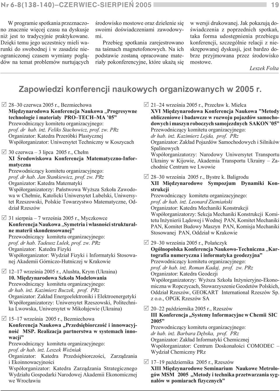 zawodowymi. Przebieg spotkania zarejestrowano na taœmach magnetofonowych. Na ich podstawie zostan¹ opracowane materia³y pokonferencyjne, które uka ¹ siê w wersji drukowanej.