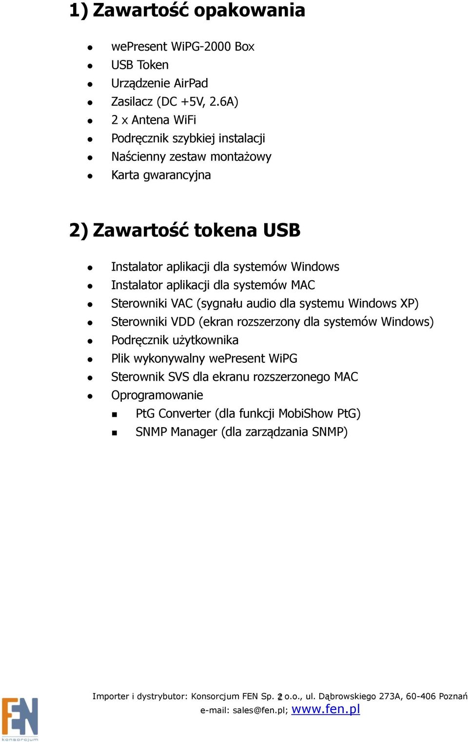 Instalator aplikacji dla systemów MAC Sterowniki VAC (sygnału audio dla systemu Windows XP) Sterowniki VDD (ekran rozszerzony dla systemów Windows) Podręcznik użytkownika