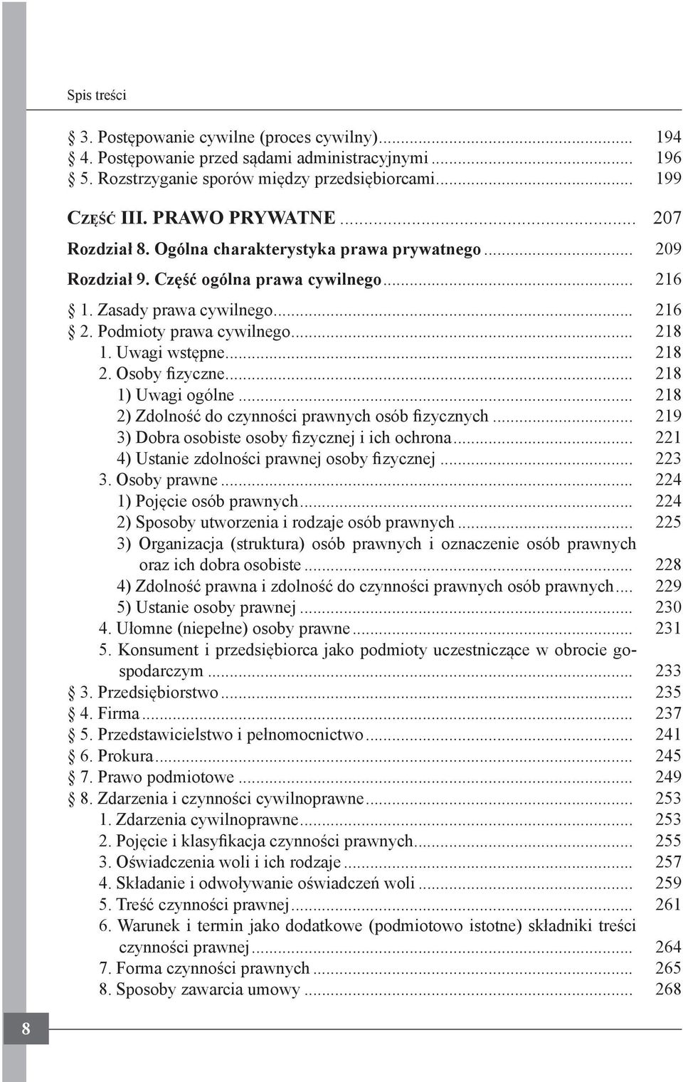 Osoby fizyczne... 218 1) Uwagi ogólne... 218 2) Zdolność do czynności prawnych osób fizycznych... 219 3) Dobra osobiste osoby fizycznej i ich ochrona... 221 4) Ustanie zdolności prawnej osoby fizycznej.