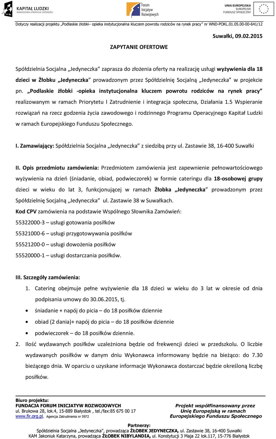 Podlaskie żłobki -opieka instytucjonalna kluczem powrotu rodziców na rynek pracy realizowanym w ramach Priorytetu I Zatrudnienie i integracja społeczna, Działania 1.