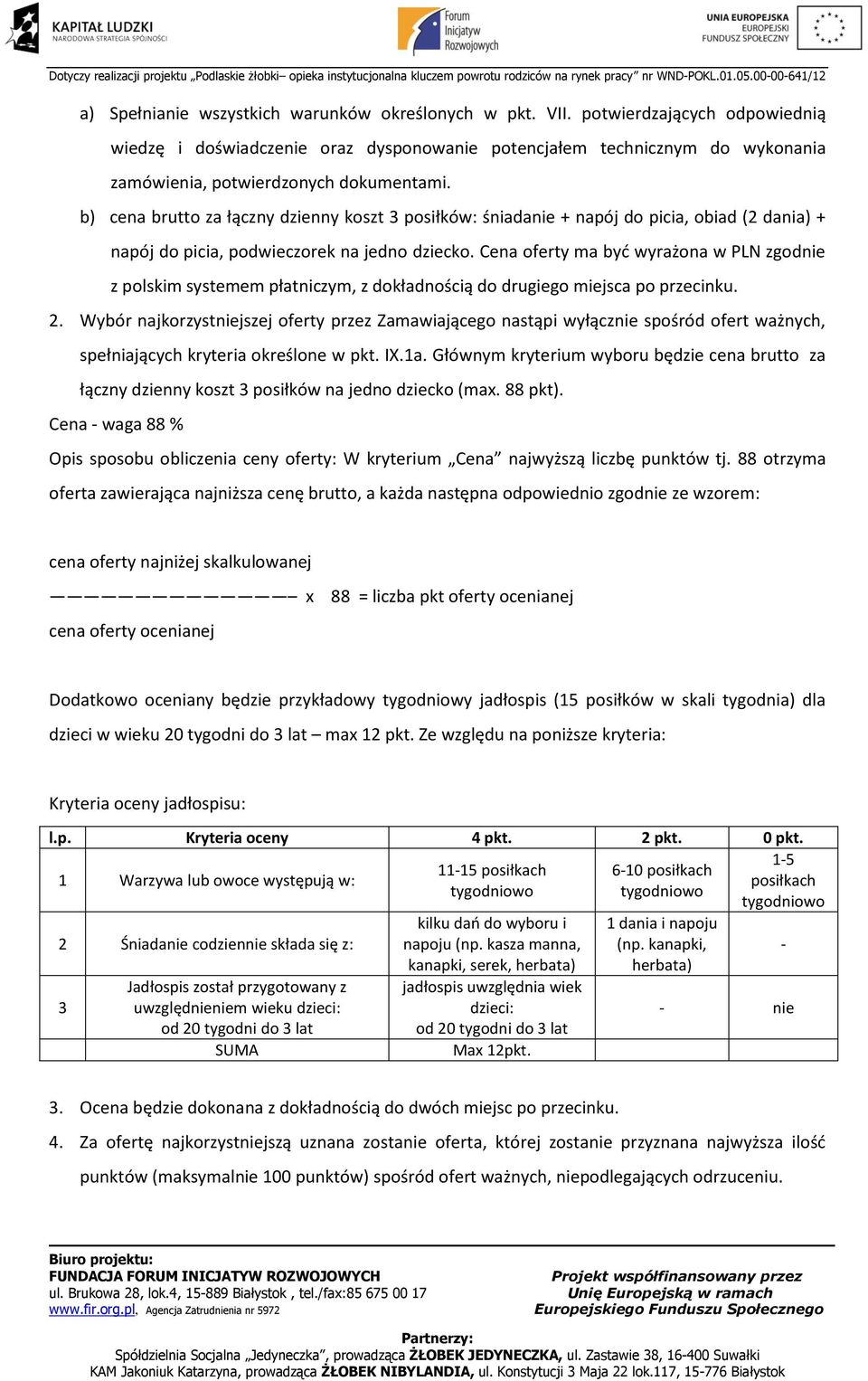 b) cena brutto za łączny dzienny koszt 3 posiłków: śniadanie + napój do picia, obiad (2 dania) + napój do picia, podwieczorek na jedno dziecko.