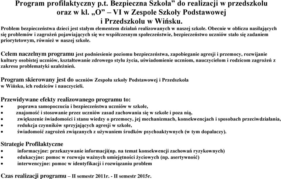 Obecnie w obliczu nasilających się problemów i zagrożeń pojawiających się we współczesnym społeczeństwie, bezpieczeństwo uczniów stało się zadaniem priorytetowym, również w naszej szkole.