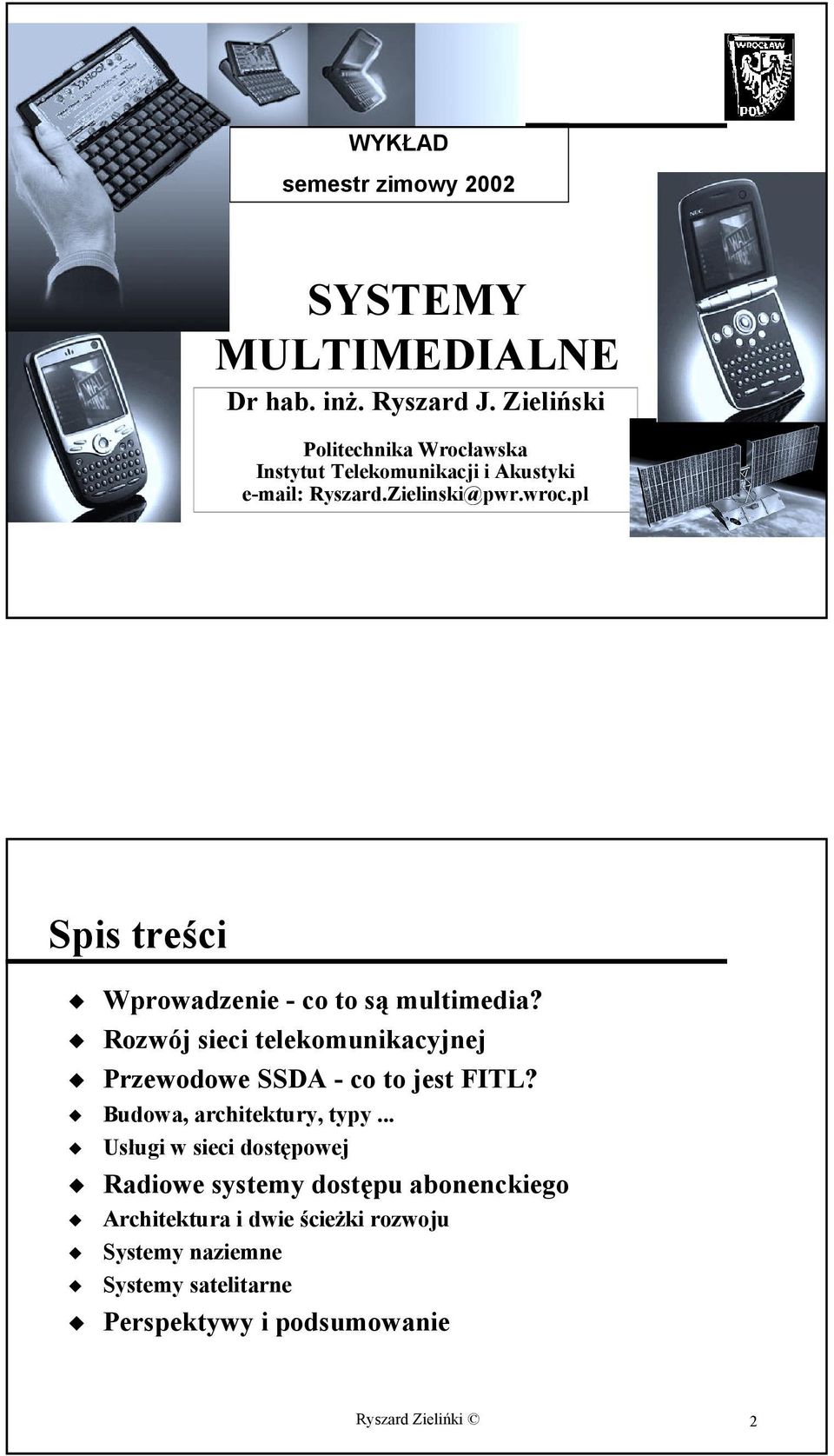 pl Spis treści Wprowadzenie - co to są multimedia? Rozwój sieci telekomunikacyjnej Przewodowe SSDA - co to jest FITL?