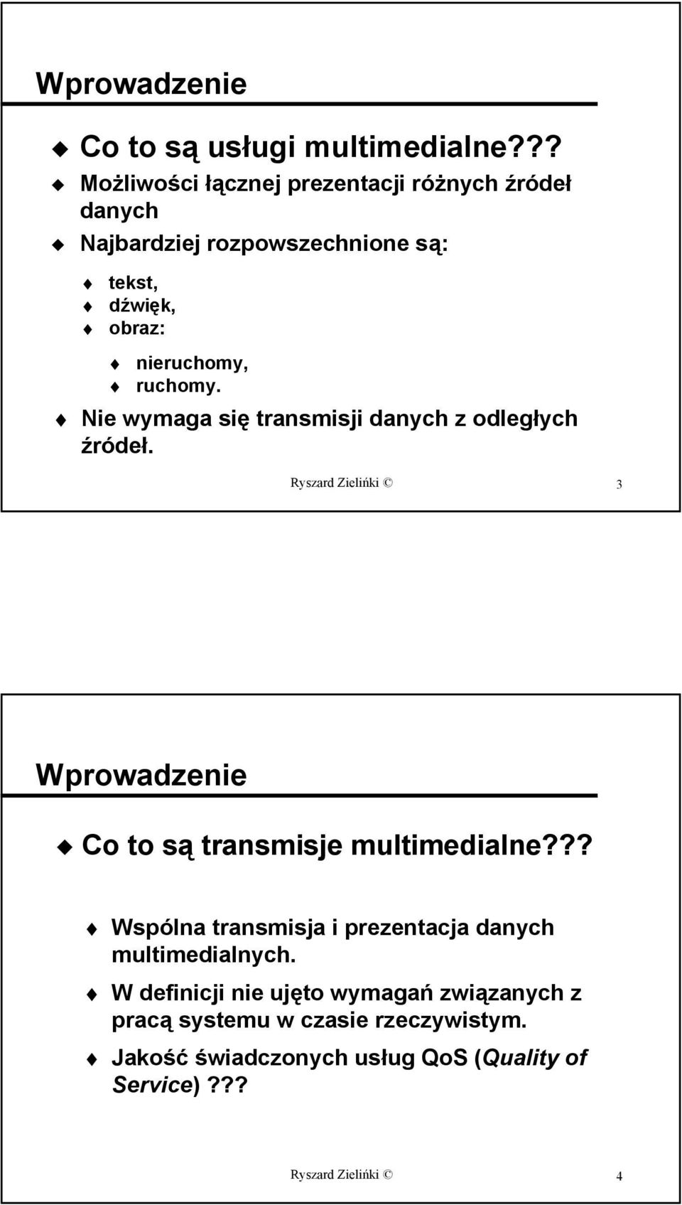 ruchomy. Nie wymaga się transmisji danych z odległych źródeł.