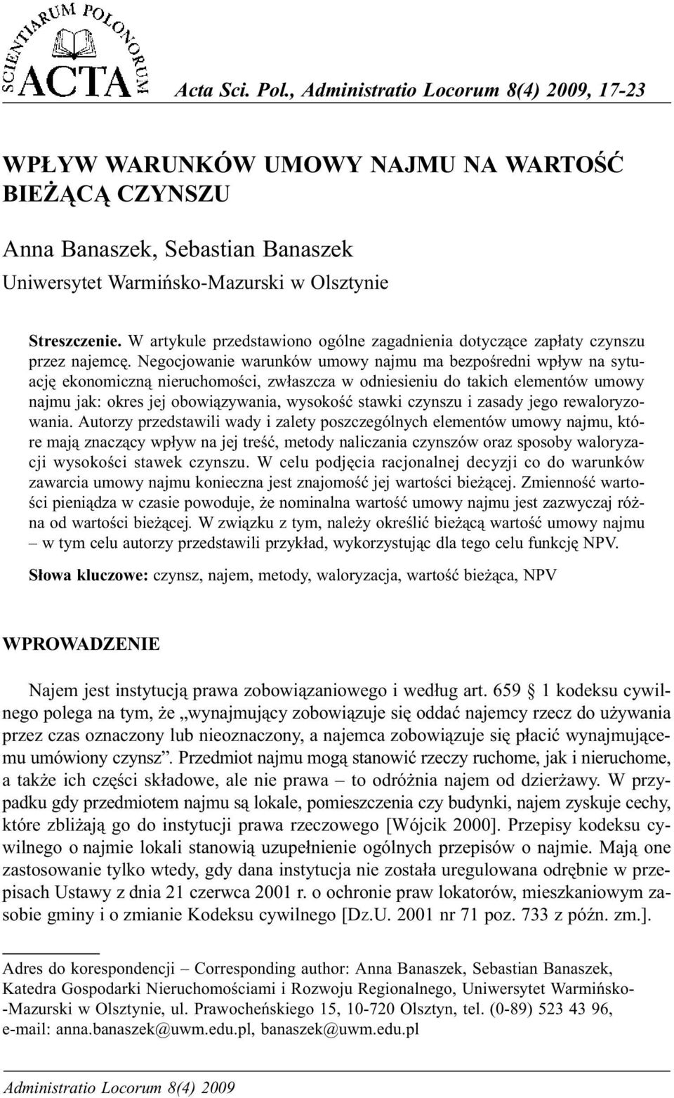 W artykule przedstawiono ogólne zagadnienia dotycz¹ce zap³aty czynszu przez najemcê.