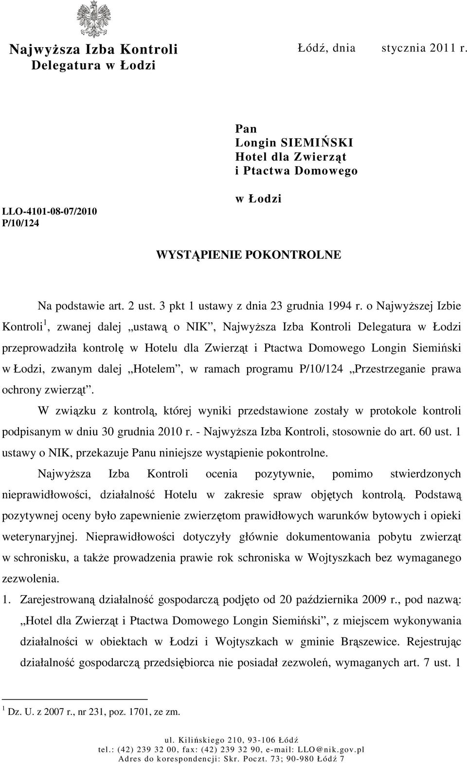 o NajwyŜszej Izbie Kontroli 1, zwanej dalej ustawą o NIK, NajwyŜsza Izba Kontroli Delegatura w Łodzi przeprowadziła kontrolę w Hotelu dla Zwierząt i Ptactwa Domowego Longin Siemiński w Łodzi, zwanym