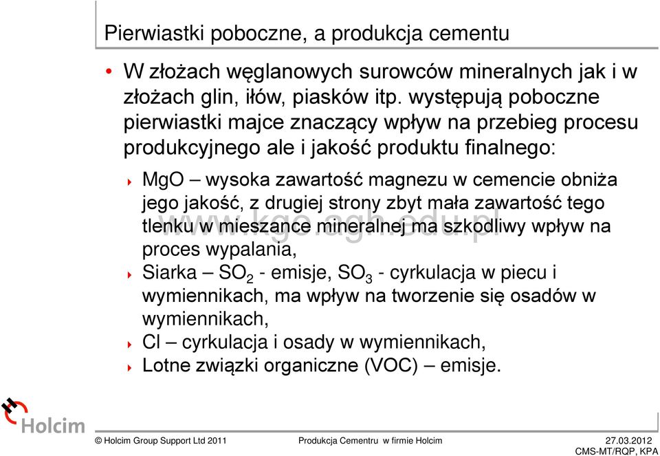 cemencie obniża jego jakość, z drugiej strony zbyt mała zawartość tego tlenku w mieszance mineralnej ma szkodliwy wpływ na proces wypalania, Siarka SO