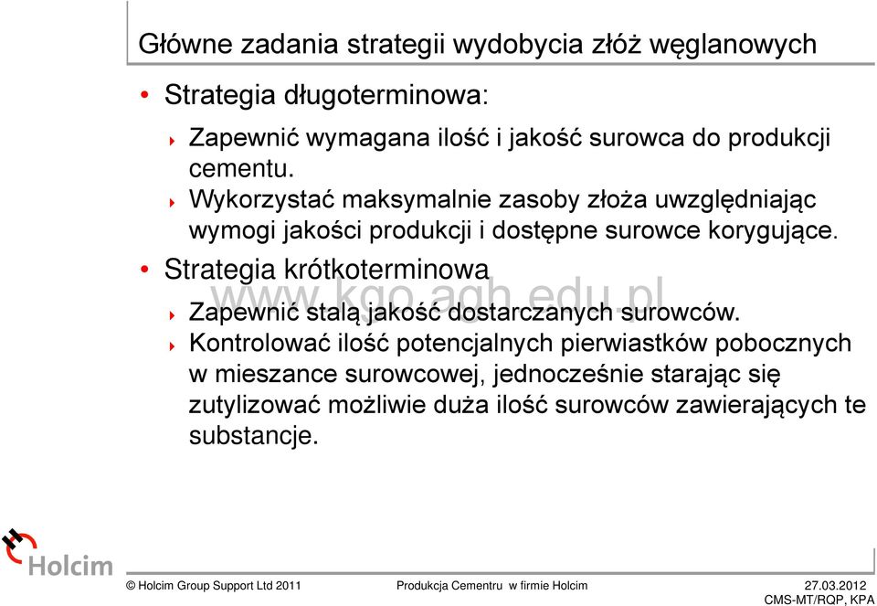 Wykorzystać maksymalnie zasoby złoża uwzględniając wymogi jakości produkcji i dostępne surowce korygujące.