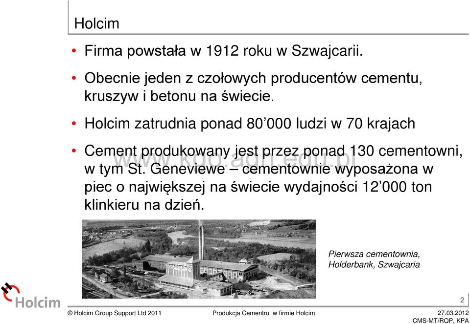 Holcim zatrudnia ponad 80 000 ludzi w 70 krajach Cement produkowany jest przez ponad 130