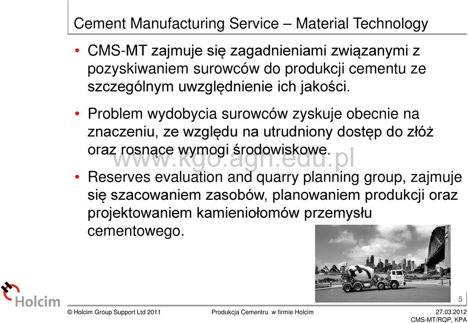 Problem wydobycia surowców zyskuje obecnie na znaczeniu, ze względu na utrudniony dostęp do złóż oraz rosnące wymogi