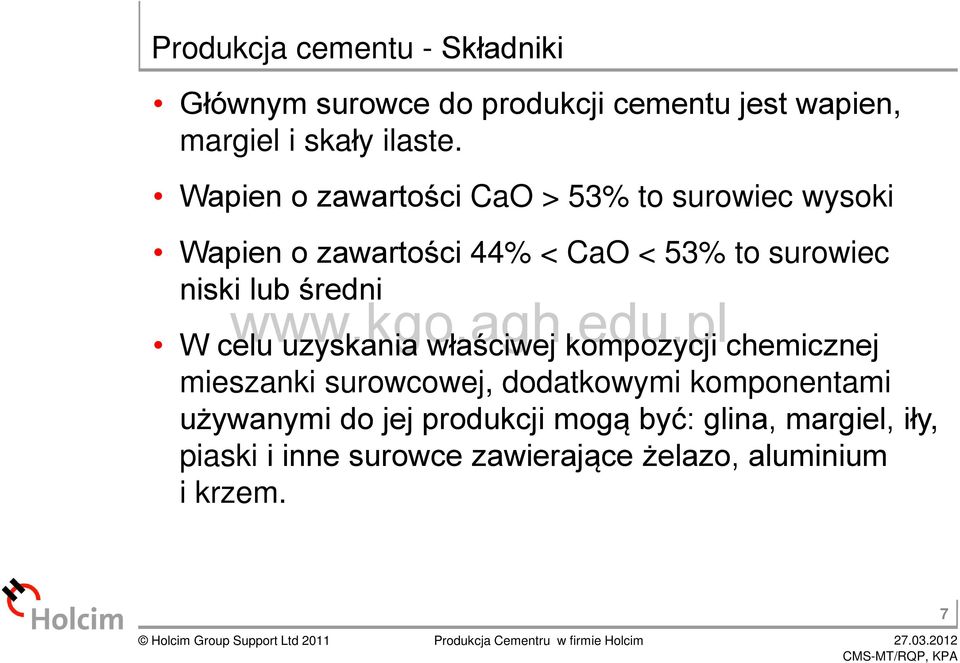 średni W celu uzyskania właściwej kompozycji chemicznej mieszanki surowcowej, dodatkowymi komponentami