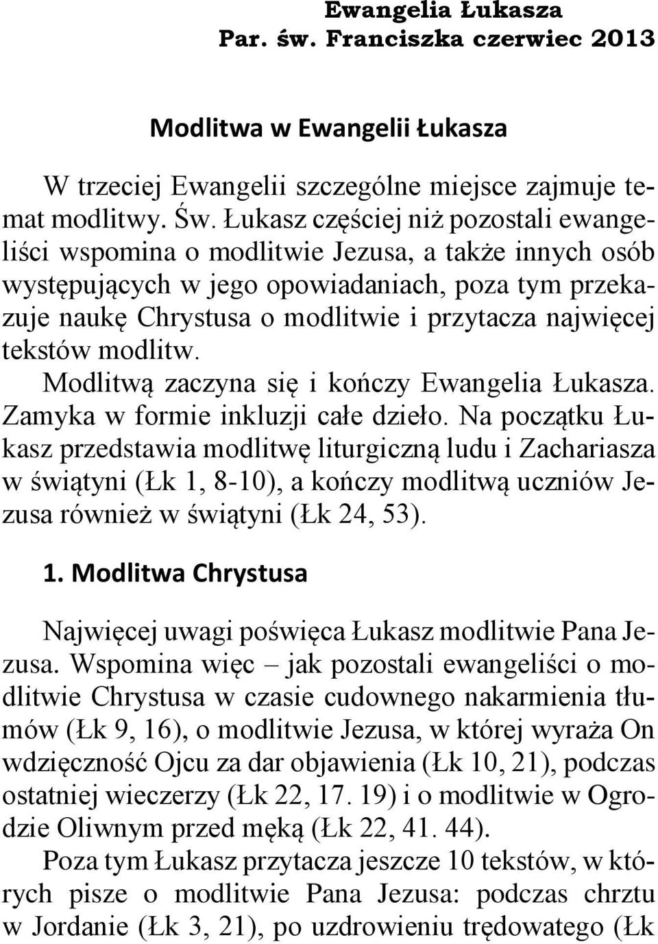 tekstów modlitw. Modlitwą zaczyna się i kończy Ewangelia Łukasza. Zamyka w formie inkluzji całe dzieło.