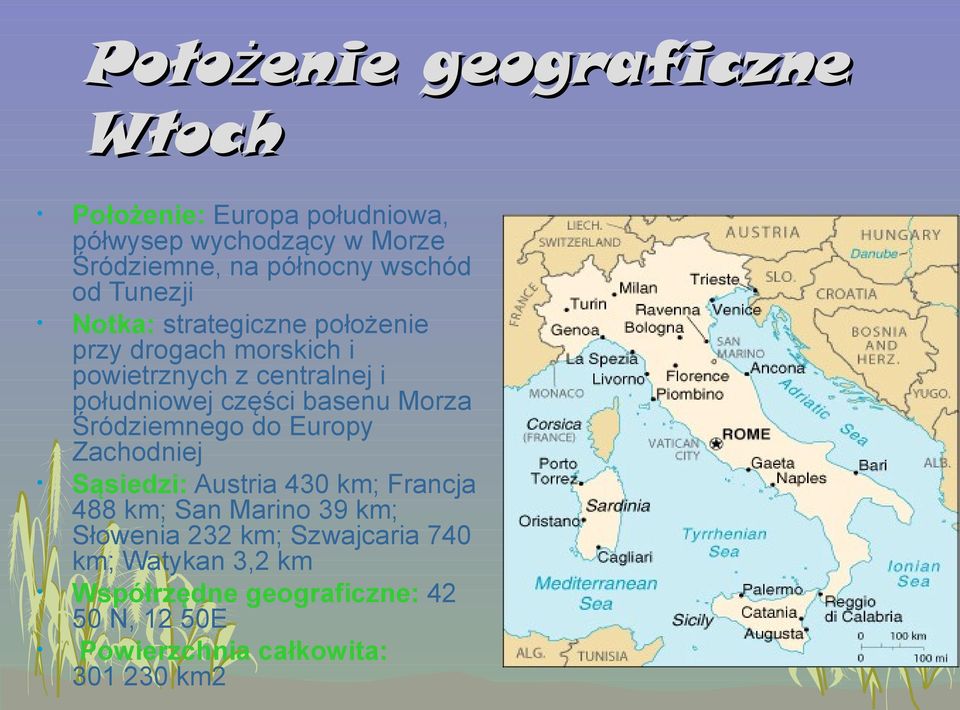 części basenu Morza Śródziemnego do Europy Zachodniej Sąsiedzi: Austria 430 km; Francja 488 km; San Marino 39 km;