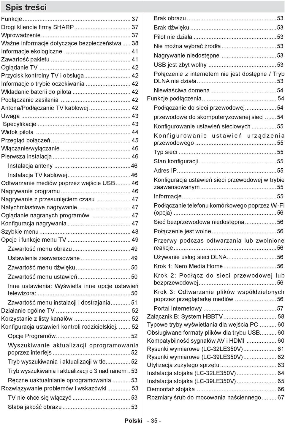 .. 43 Specyfikacje... 43 Widok pilota... 44 Przegląd połączeń... 45 Włączanie/wyłączanie... 46 Pierwsza instalacja... 46 Instalacja anteny...46 Instalacja TV kablowej.