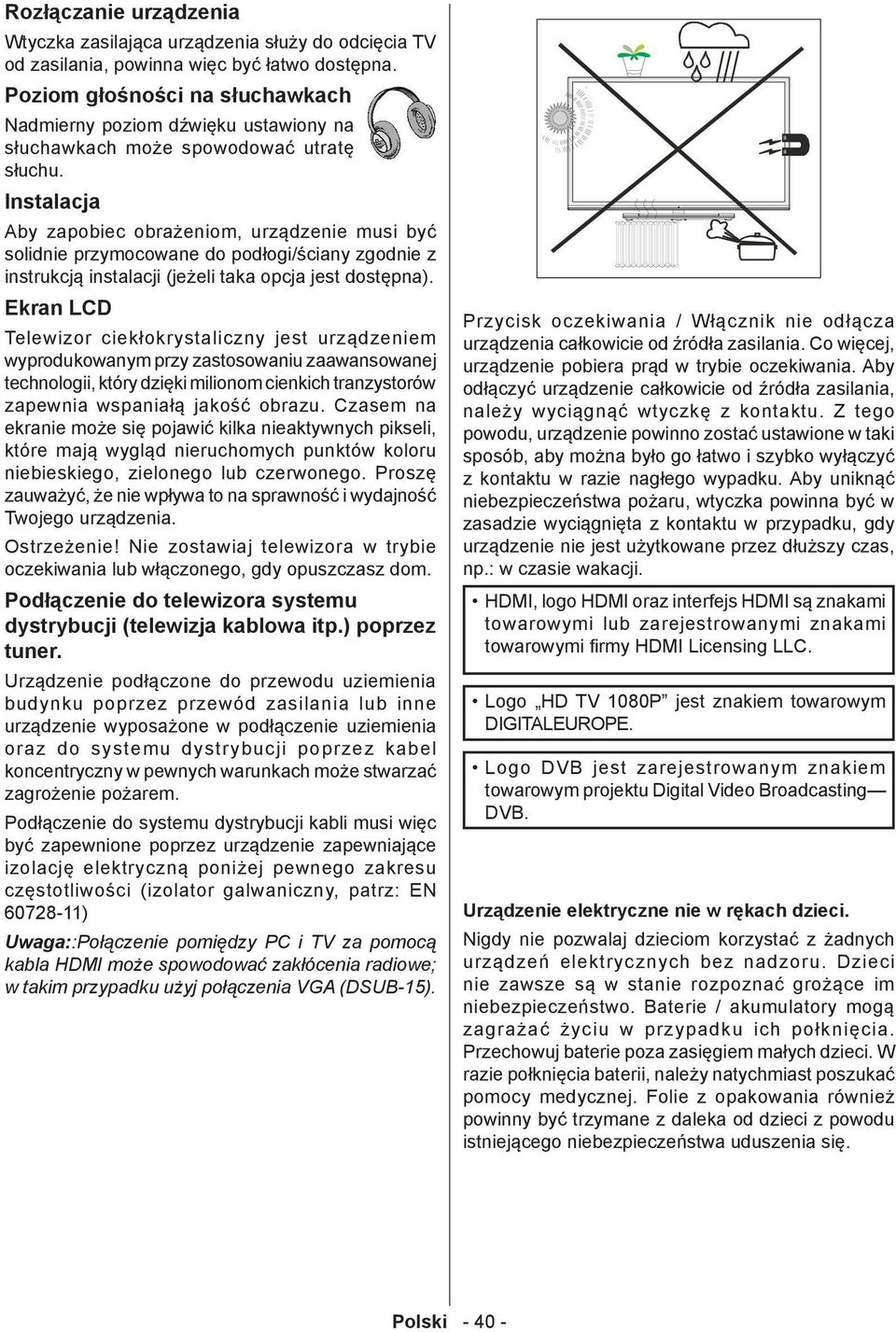 Instalacja Aby zapobiec obrażeniom, urządzenie musi być solidnie przymocowane do podłogi/ściany zgodnie z instrukcją instalacji (jeżeli taka opcja jest dostępna).