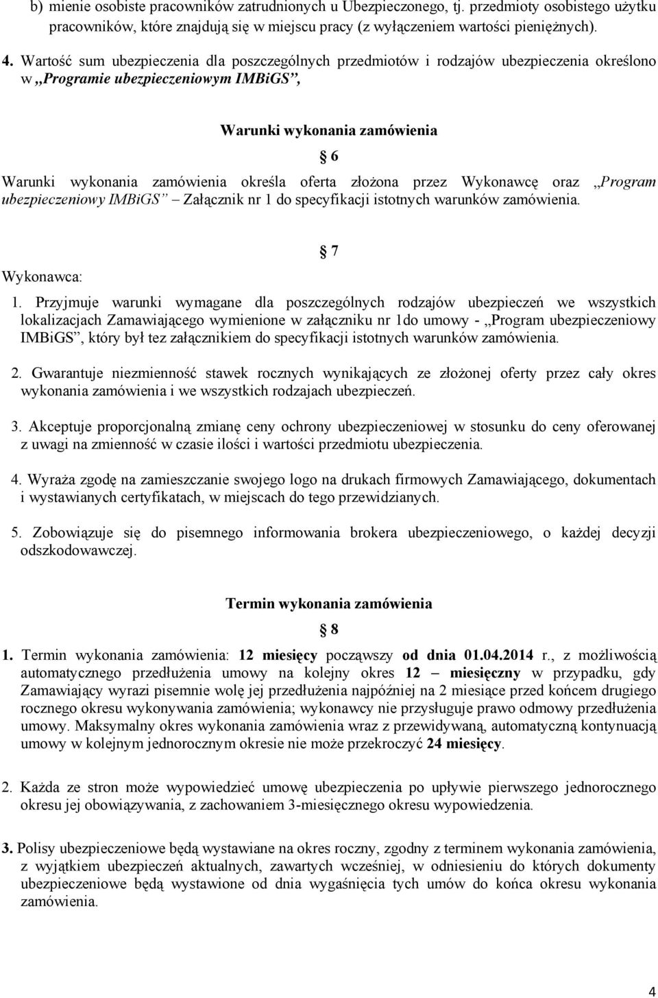 oferta złożona przez Wykonawcę oraz Program ubezpieczeniowy IMBiGS Załącznik nr 1 do specyfikacji istotnych warunków zamówienia. 7 Wykonawca: 1.