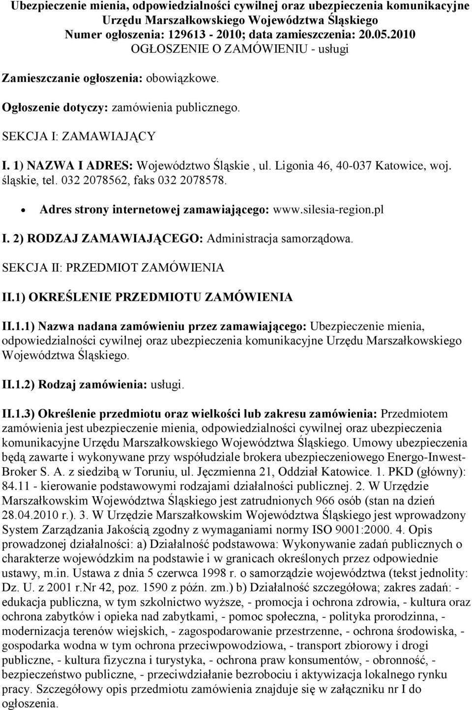 Ligonia 46, 40-037 Katowice, woj. śląskie, tel. 032 2078562, faks 032 2078578. Adres strony internetowej zamawiającego: www.silesia-region.pl I. 2) RODZAJ ZAMAWIAJĄCEGO: Administracja samorządowa.