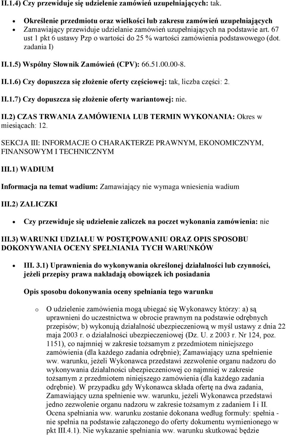 67 ust 1 pkt 6 ustawy Pzp o wartości do 25 % wartości zamówienia podstawowego (dot. zadania I) II.1.5) Wspólny Słownik Zamówień (CPV): 66.51.00.00-8. II.1.6) Czy dopuszcza się złożenie oferty częściowej: tak, liczba części: 2.