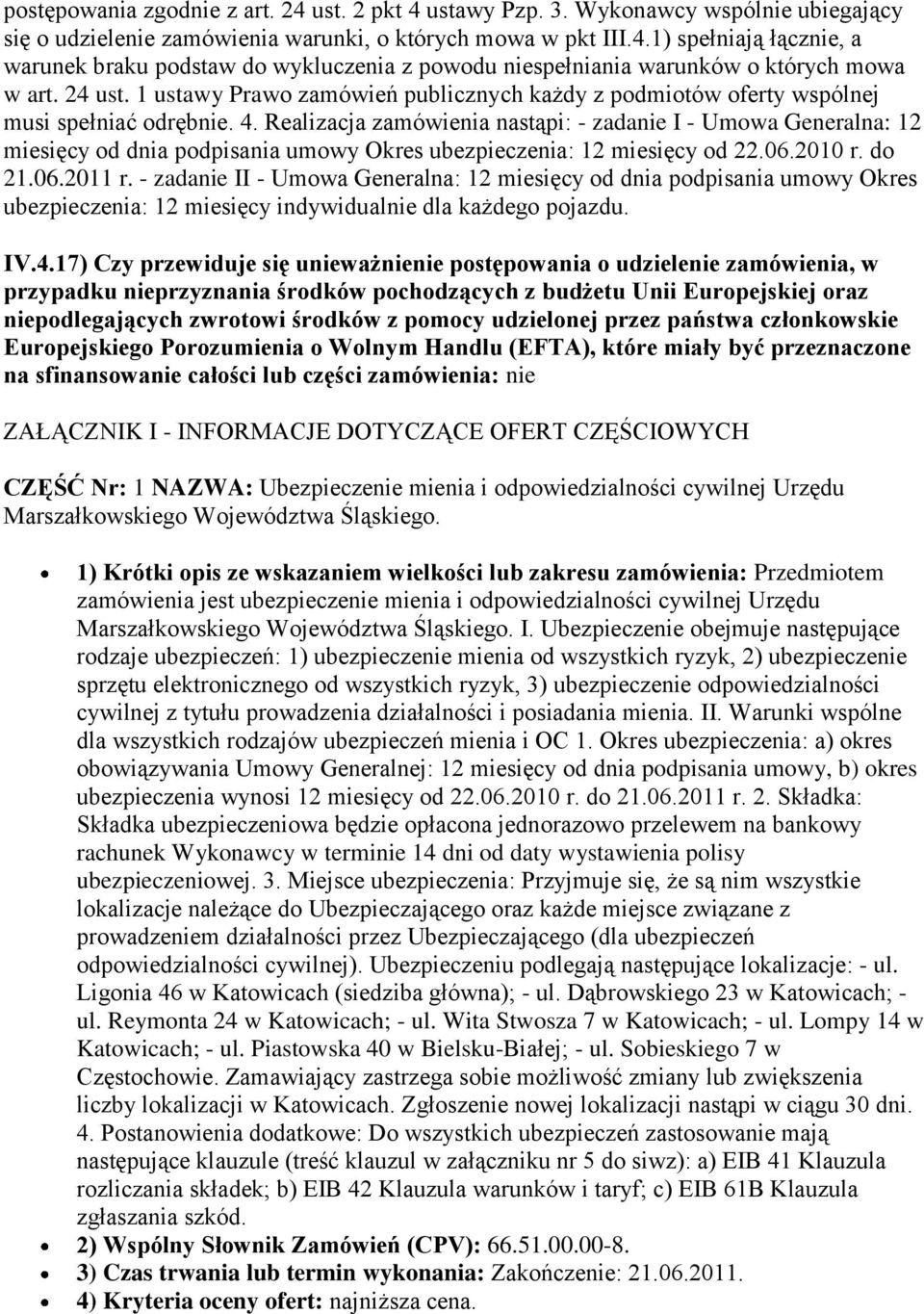 Realizacja zamówienia nastąpi: - zadanie I - Umowa Generalna: 12 miesięcy od dnia podpisania umowy Okres ubezpieczenia: 12 miesięcy od 22.06.2010 r. do 21.06.2011 r.