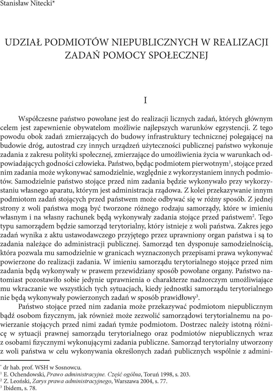 Z tego powodu obok zadań zmierzających do budowy infrastruktury technicznej polegającej na budowie dróg, autostrad czy innych urządzeń użyteczności publicznej państwo wykonuje zadania z zakresu