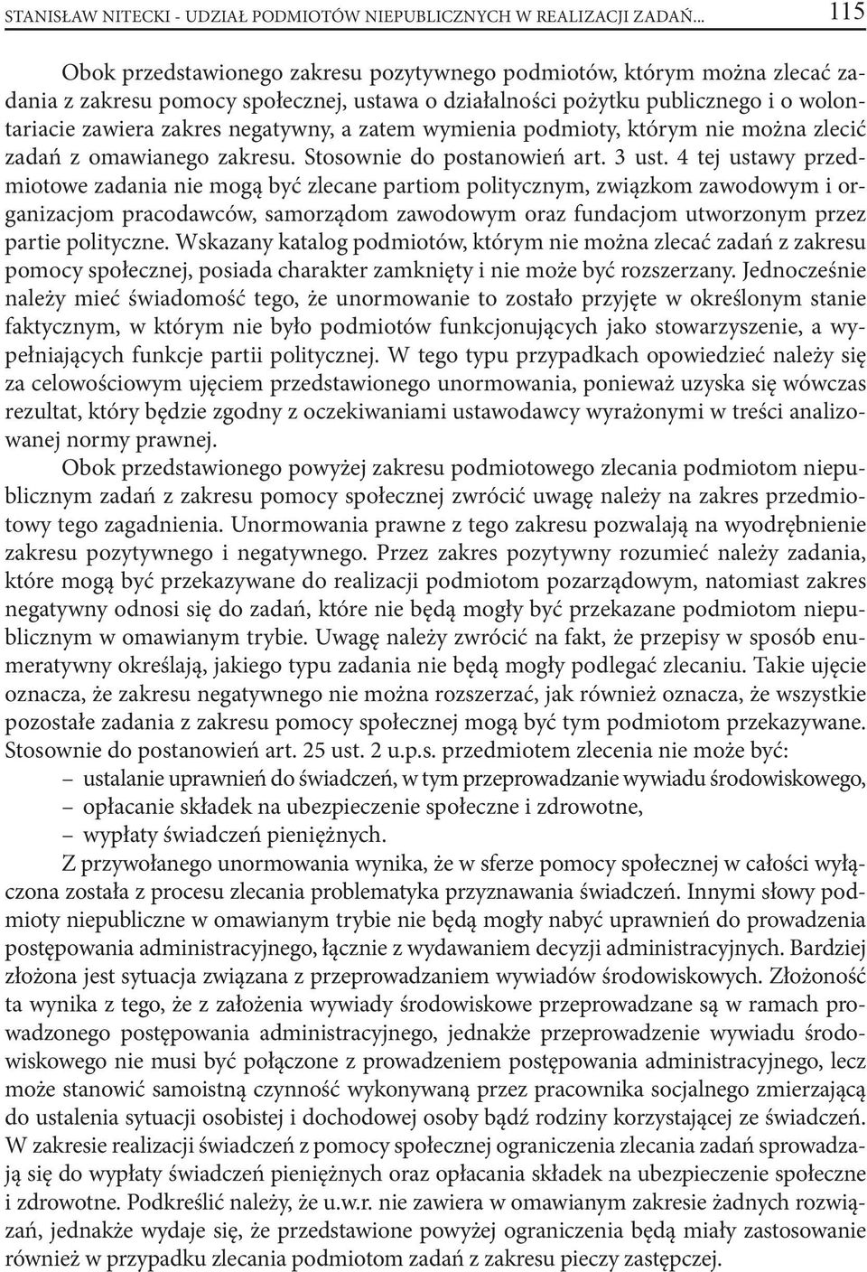 negatywny, a zatem wymienia podmioty, którym nie można zlecić zadań z omawianego zakresu. Stosownie do postanowień art. 3 ust.