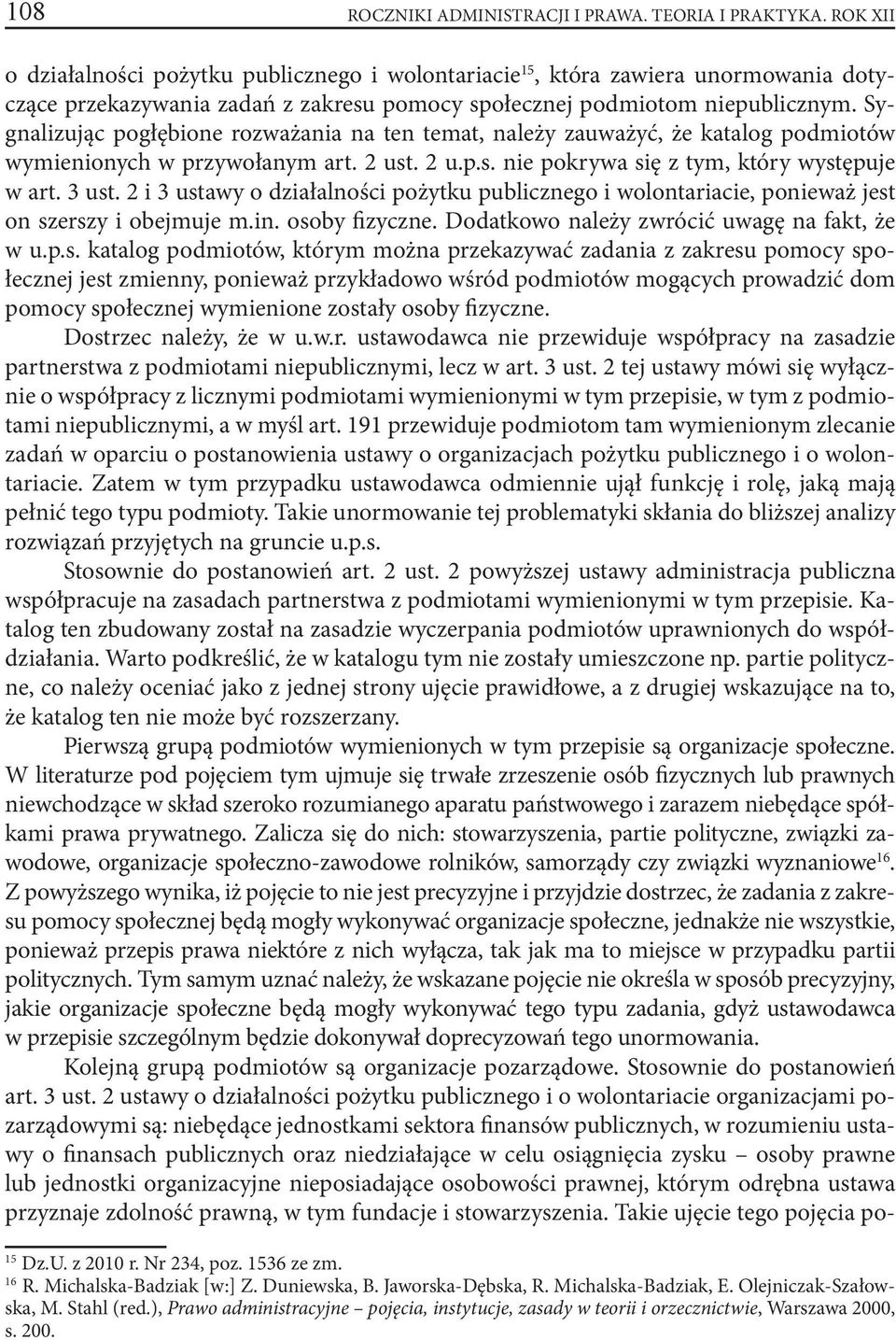 Sygnalizując pogłębione rozważania na ten temat, należy zauważyć, że katalog podmiotów wymienionych w przywołanym art. 2 ust. 2 u.p.s. nie pokrywa się z tym, który występuje w art. 3 ust.