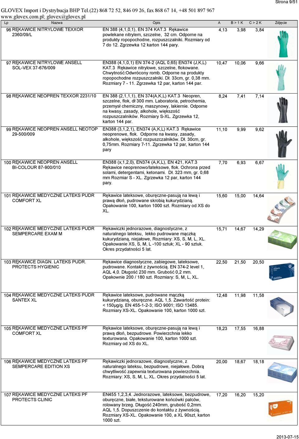 Chwytność:Odwrócony romb. Odporne na produkty ropopochodne rozpuszczalniki. Dł. 33cm, gr. 0,38 mm. Rozmiary 7-11. Zgrzewka 12 par, karton 144 par.