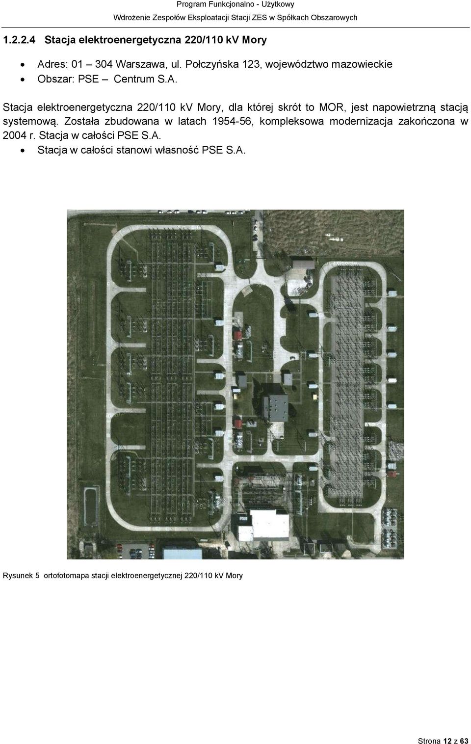 Stacja elektroenergetyczna 220/110 kv Mory, dla której skrót to MOR, jest napowietrzną stacją systemową.