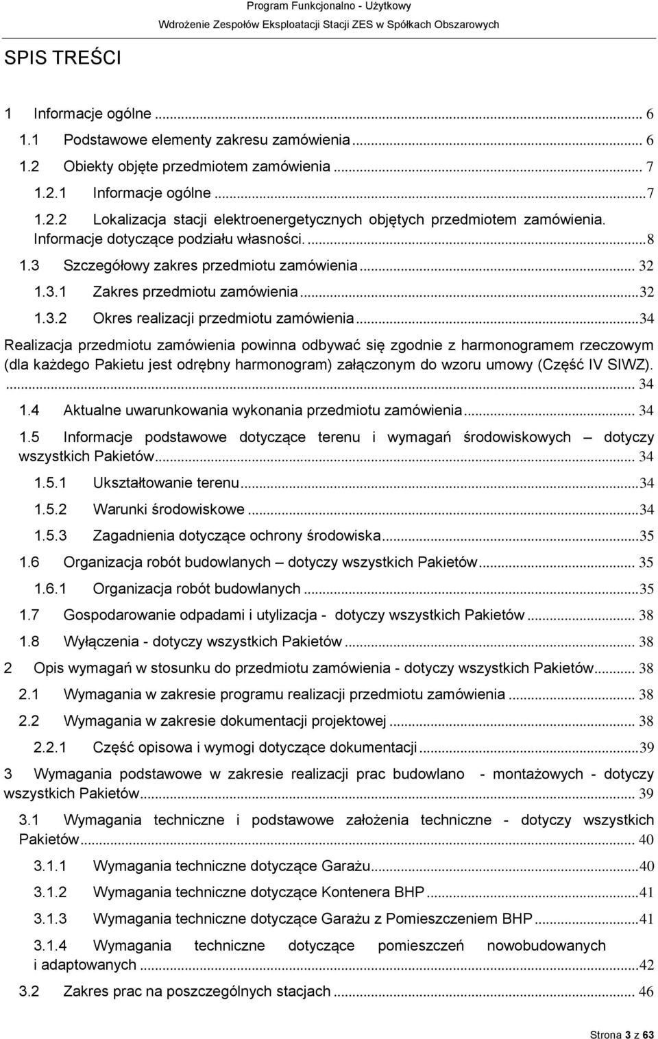 .. 34 Realizacja przedmiotu zamówienia powinna odbywać się zgodnie z harmonogramem rzeczowym (dla każdego Pakietu jest odrębny harmonogram) załączonym do wzoru umowy (Część IV SIWZ).... 34 1.