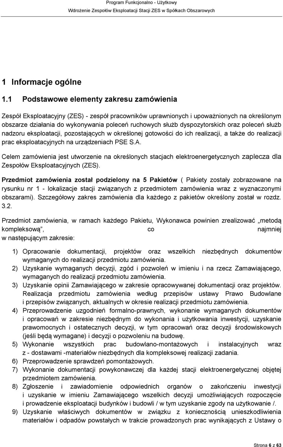 dyspozytorskich oraz poleceń służb nadzoru eksploatacji, pozostających w określonej gotowości do ich realizacji, a także do realizacji prac eksploatacyjnych na urządzeniach PSE S.A.