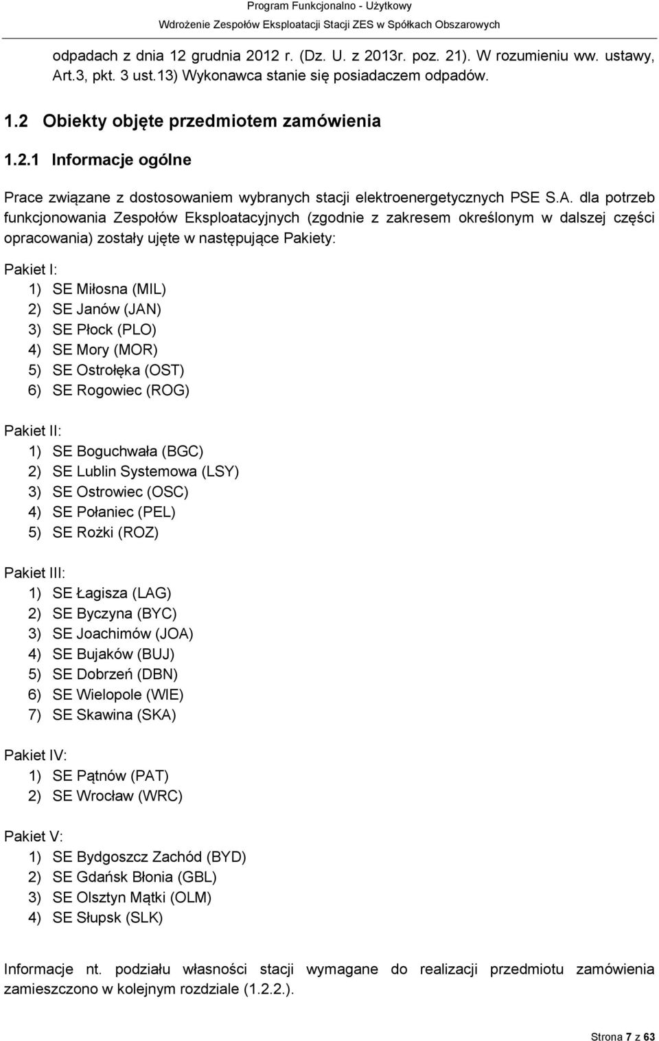 (JAN) 3) SE Płock (PLO) 4) SE Mory (MOR) 5) SE Ostrołęka (OST) 6) SE Rogowiec (ROG) Pakiet II: 1) SE Boguchwała (BGC) 2) SE Lublin Systemowa (LSY) 3) SE Ostrowiec (OSC) 4) SE Połaniec (PEL) 5) SE