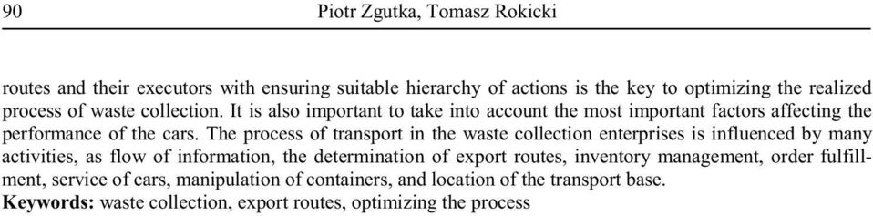 The process of transport in the waste collection enterprises is influenced by many activities, as flow of information, the determination of export routes,