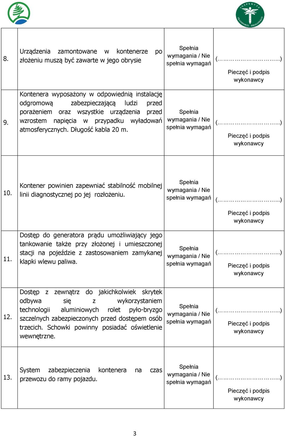 Długość kabla 20 m. 10. Kontener powinien zapewniać stabilność mobilnej linii diagnostycznej po jej rozłożeniu. 11.