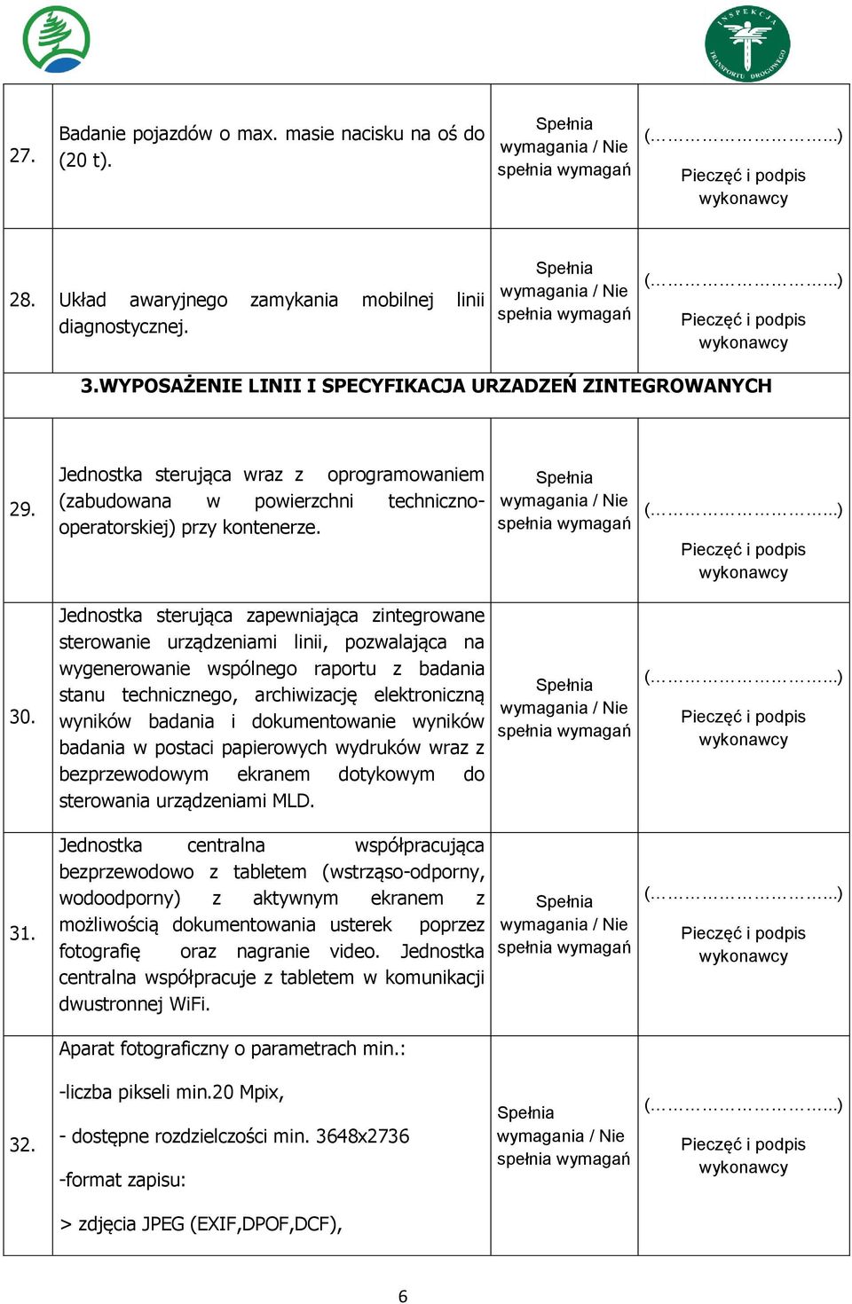 Jednostka sterująca zapewniająca zintegrowane sterowanie urządzeniami linii, pozwalająca na wygenerowanie wspólnego raportu z badania stanu technicznego, archiwizację elektroniczną wyników badania i