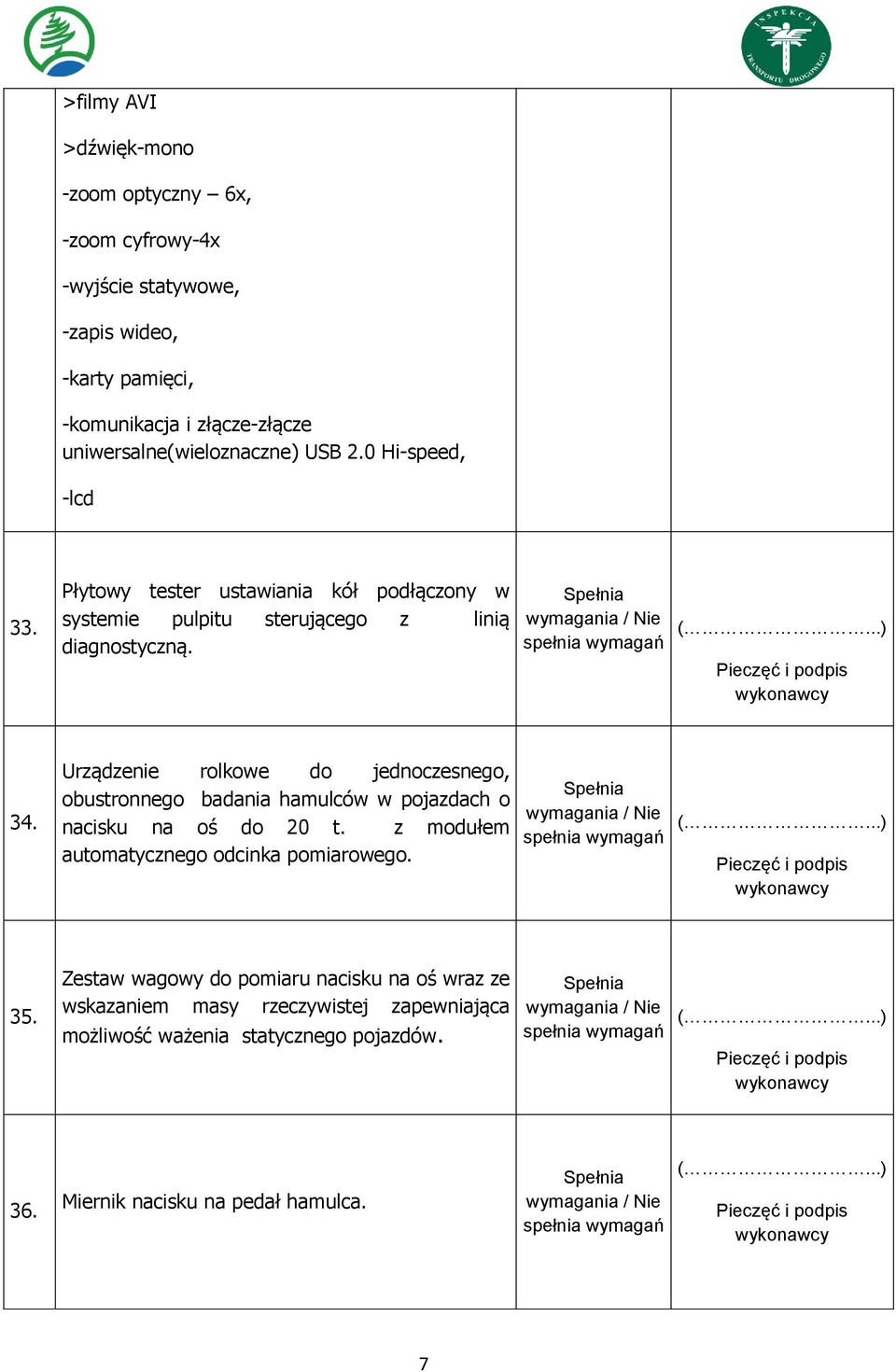 Urządzenie rolkowe do jednoczesnego, obustronnego badania hamulców w pojazdach o nacisku na oś do 20 t. z modułem automatycznego odcinka pomiarowego. 35.