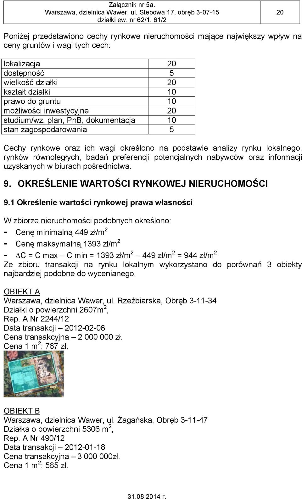 preferencji potencjalnych nabywców oraz informacji uzyskanych w biurach pośrednictwa. 9. OKREŚLENIE WARTOŚCI RYNKOWEJ NIERUCHOMOŚCI 9.