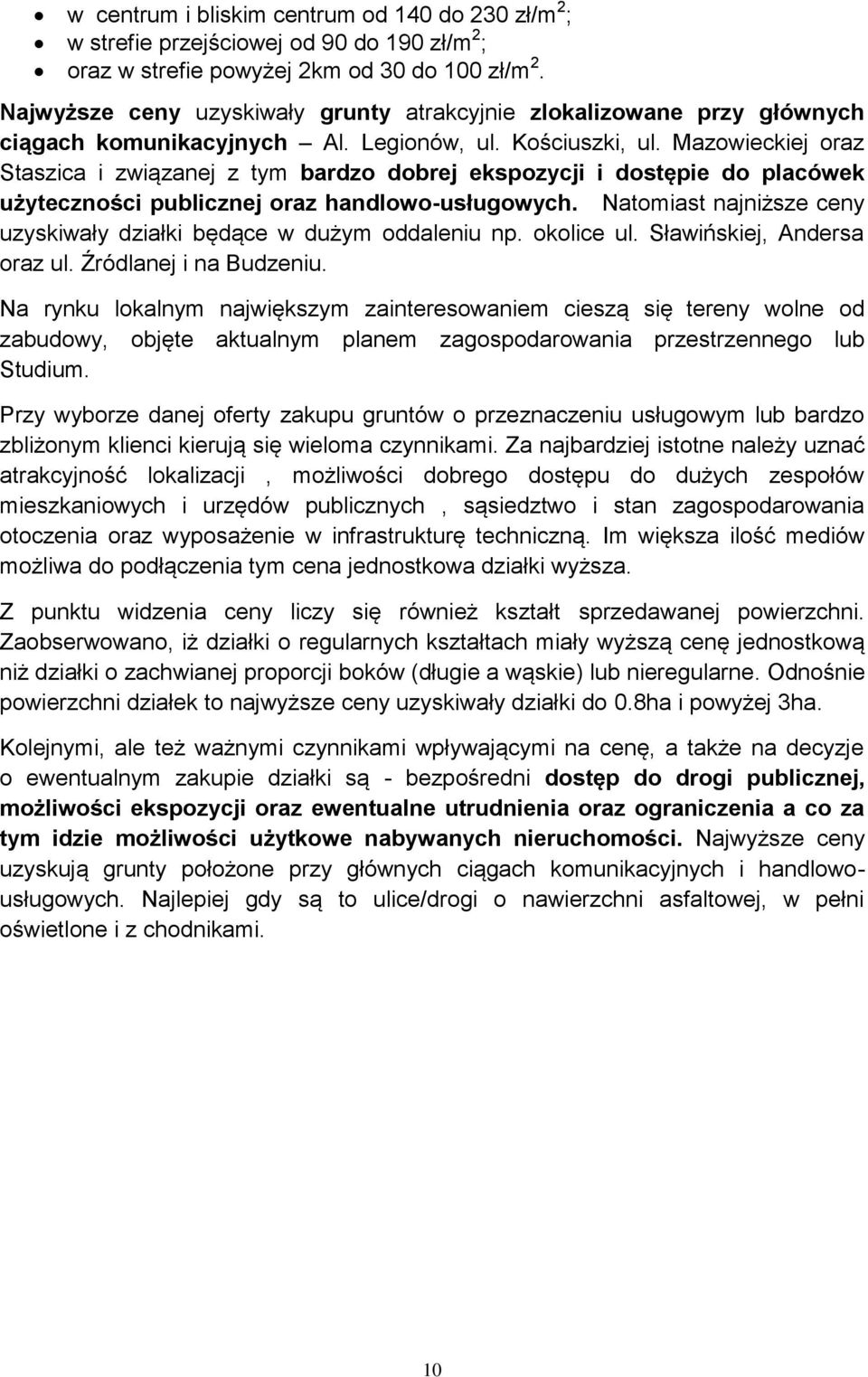 Mazowieckiej oraz Staszica i związanej z tym bardzo dobrej ekspozycji i dostępie do placówek użyteczności publicznej oraz handlowo-usługowych.