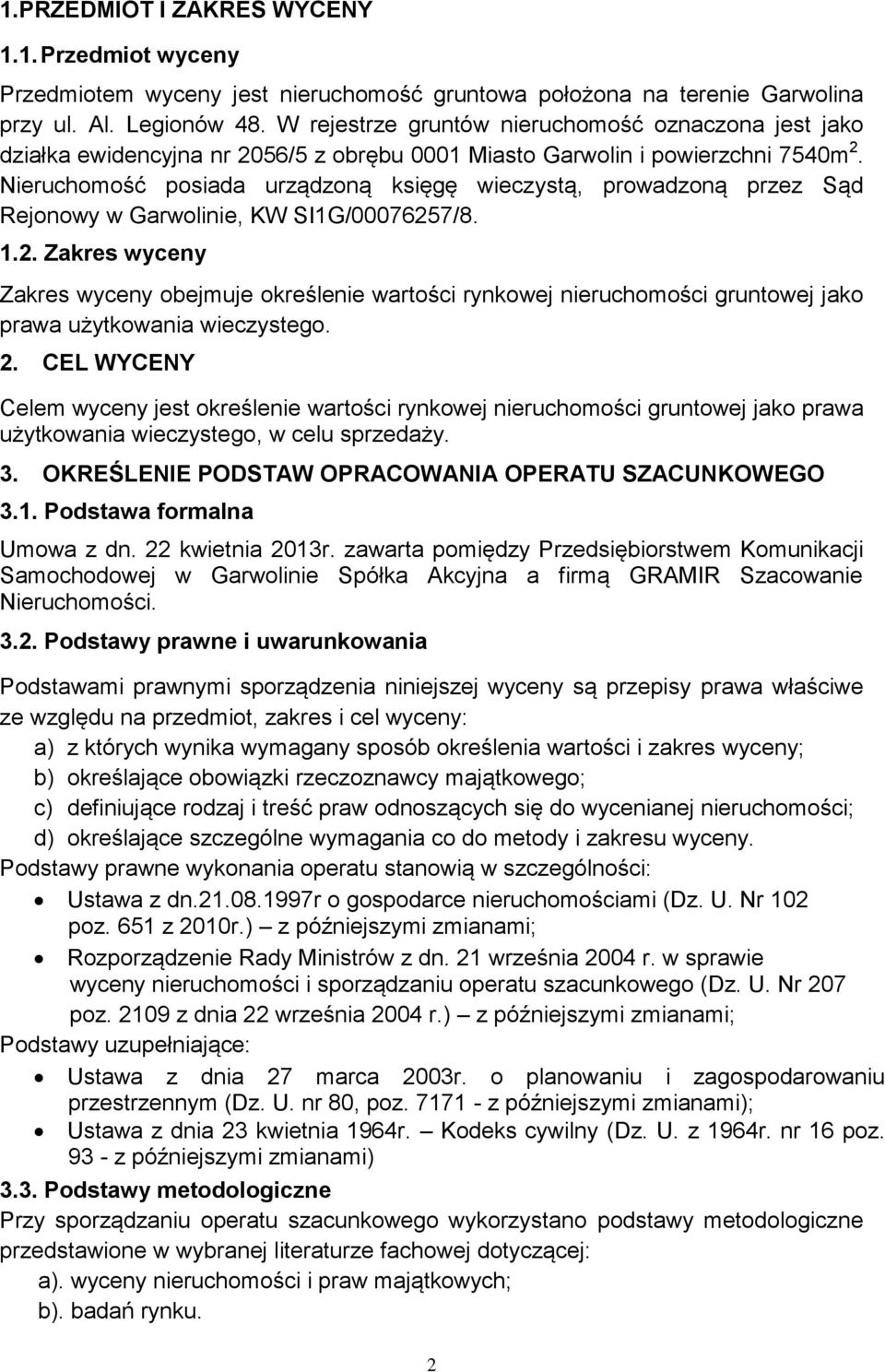 Nieruchomość posiada urządzoną księgę wieczystą, prowadzoną przez Sąd Rejonowy w Garwolinie, KW SI1G/0007625