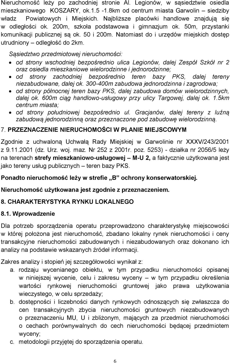 Natomiast do i urzędów miejskich dostęp utrudniony odległość do 2km.